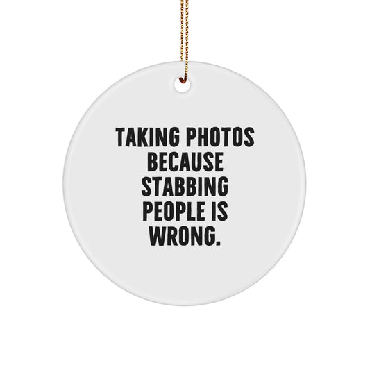 Funny Taking Photos Gifts for Women Men Friends Family from - Taking Photos Because Stabbing People Is Wrong. - Christmas Unique Circle Ornament - Image 1