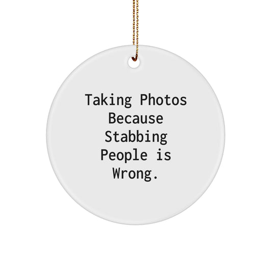 Funny Taking Photos Gifts for Friends, Circle Ornament with 'Taking Photos Because Stabbing People Is Wrong.' Quote, Unique Christmas Unique Gifts from Men to Women - Image 1