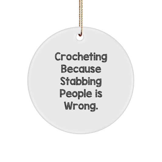 Funny Crocheting Gifts from Family and Friends for Crocheting Enthusiasts - Stabbing People Is Wrong Circle Ornament, Christmas Unique Decorations - Image 1