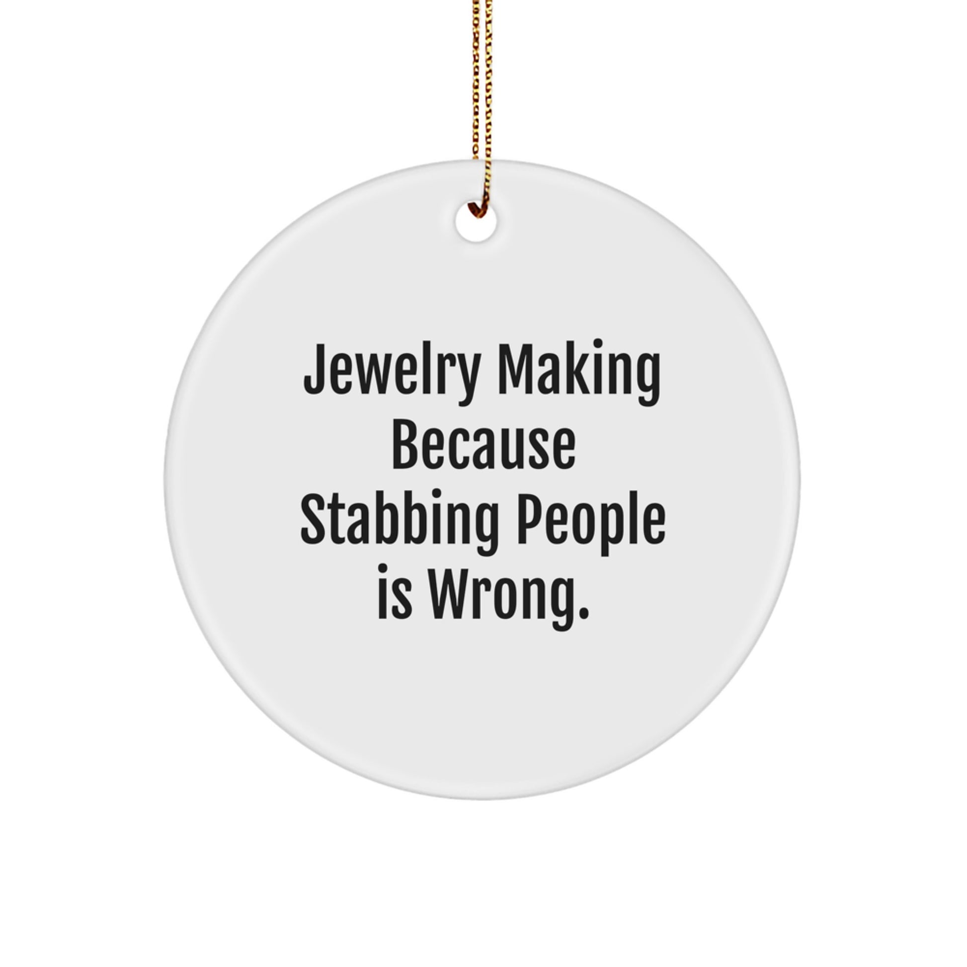 Funny Jewelry Making Circle Ornament, Gifts from Friends and Family for Jewelry Making Enthusiasts, Unique Christmas Ornament with Humorous Quote - Image 1