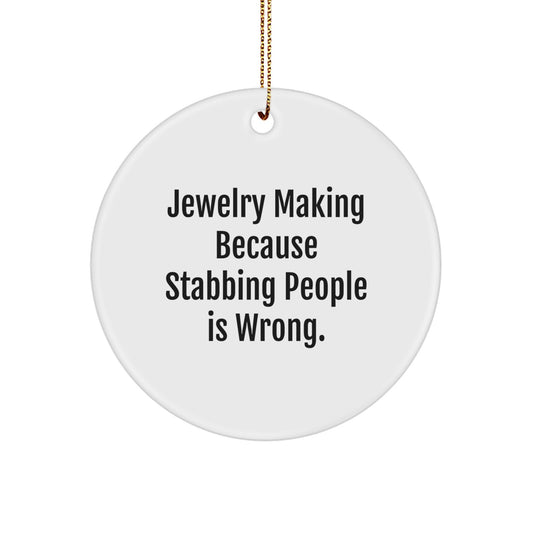 Funny Jewelry Making Circle Ornament, Gifts from Friends and Family for Jewelry Making Enthusiasts, Unique Christmas Ornament with Humorous Quote - Image 1
