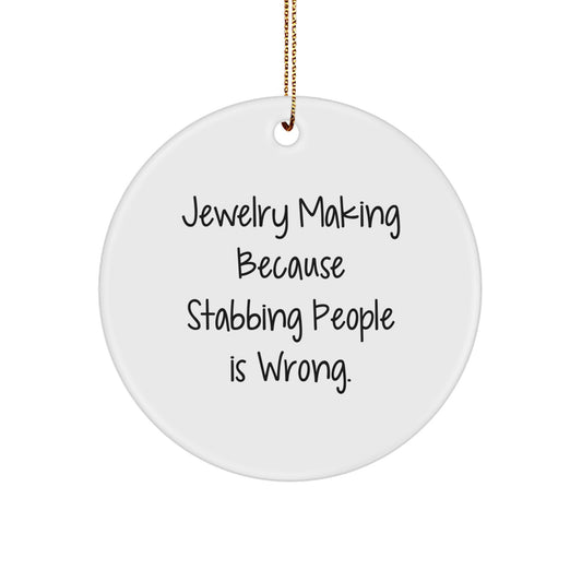 Jewelry Making Fun Gifts for Friends and Family - 'Jewelry Making Because Stabbing People Is Wrong.' Circle Ornament, White, Christmas Unique Gifts from Men to Women - Image 1