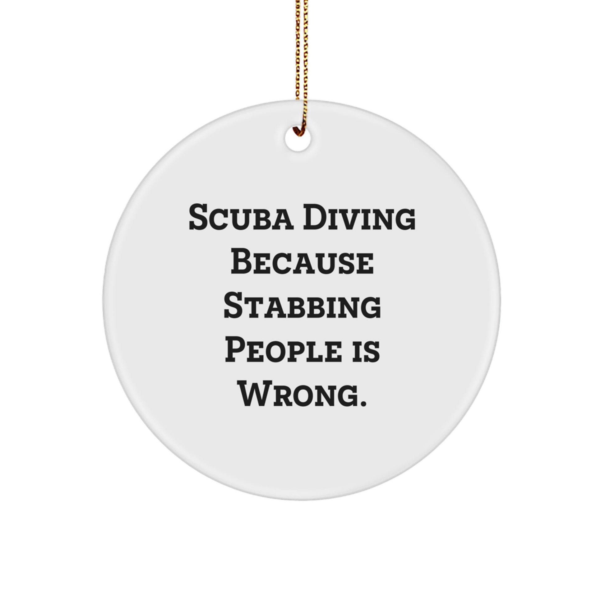 Scuba Diving Humor Gifts from Men to Scuba Diving Friends for Christmas Unique Circle Ornament, Scuba Diving Because Stabbing People Is Wrong. - Image 1