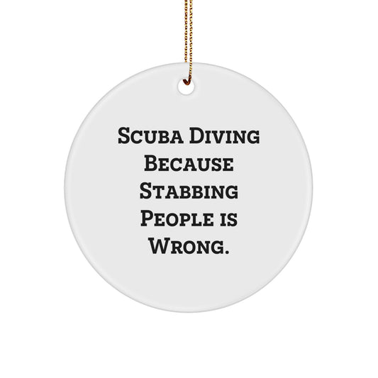 Scuba Diving Humor Gifts from Men to Scuba Diving Friends for Christmas Unique Circle Ornament, Scuba Diving Because Stabbing People Is Wrong. - Image 1