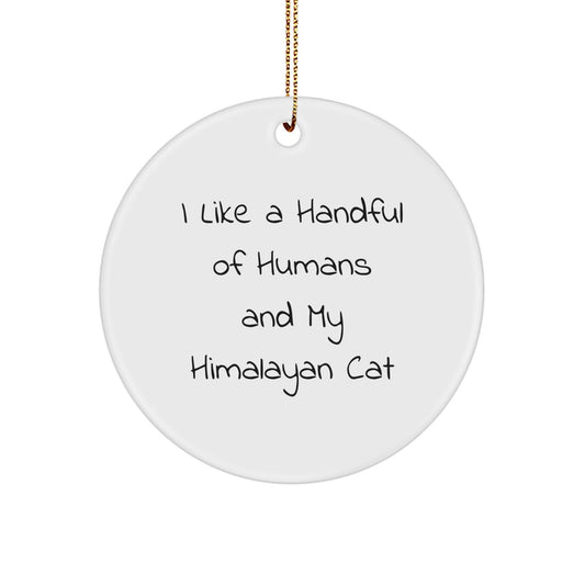 Unique Gifts from Friends and Family - I Like A Handful Of Humans And My 'Himalayan Cat' Christmas Circle Ornament - Image 1