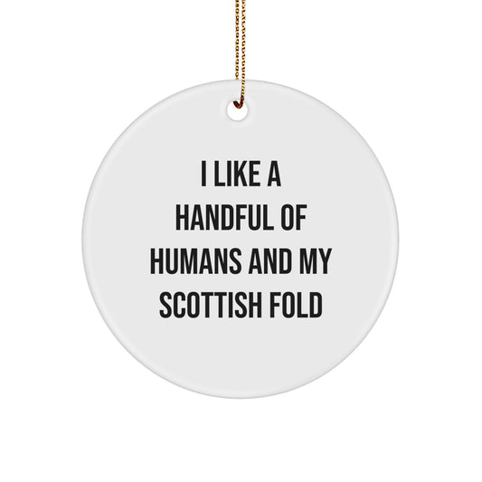 Funny Scottish Fold Cat Circle Ornament Gift for Friends and Family - I Like A Handful Of Humans And My Scottish Fold - Image 1
