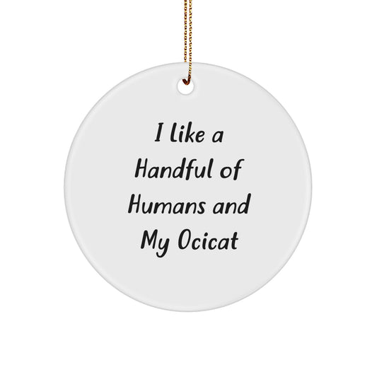 Ocicat Lover Gifts from Friends and Family, Funny I Like A Handful Of Humans And My Ocicat Circle Ornament - Image 1
