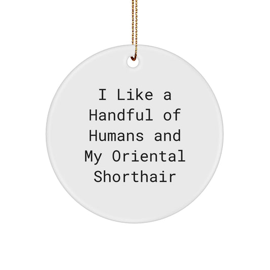 Funny Gifts for Oriental Shorthair Cat Lovers, White Circle Ornament, 'I Like A Handful Of Humans And My Oriental Shorthair' Quote, Christmas Unique Gifts from Friends - Image 1
