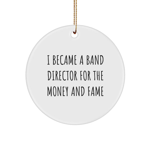 Funny Band Director Gifts for Him, Christmas Unique Circle Ornament from Friends, Inspirational Quote 'I Became A Band Director For The Money And Fame' - Image 1