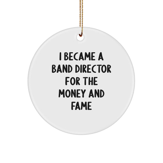 Funny Band Director Gifts for Men from Friends and Family - I Became A Band Director For The Money And Fame Christmas Unique Ornaments - Image 1