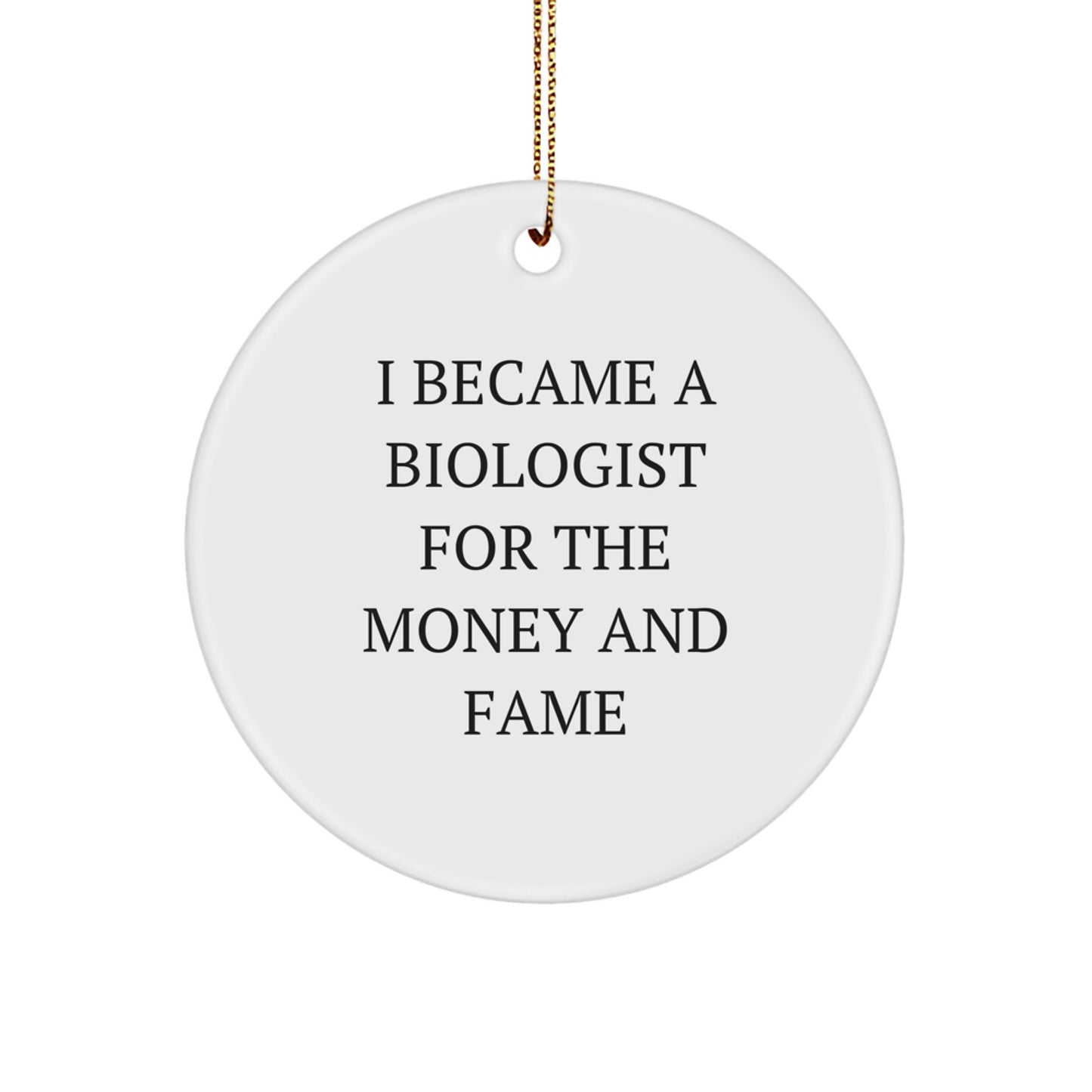 Funny Biologist Gifts, I Became A Biologist For The Money And Fame, Unique Christmas Ornaments for Biologist Friends and Family - Image 1