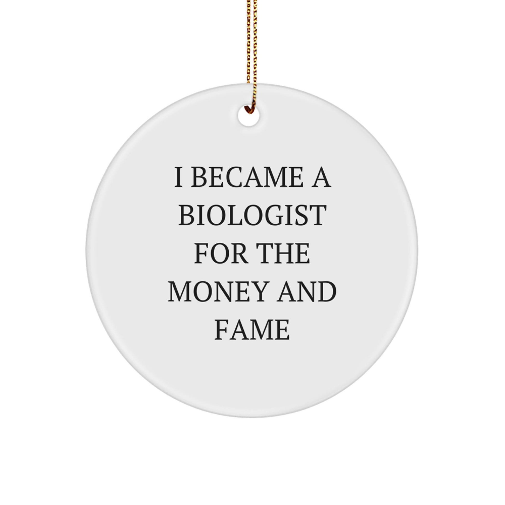 Funny Biologist Gifts, I Became A Biologist For The Money And Fame, Unique Christmas Ornaments for Biologist Friends and Family - Image 1