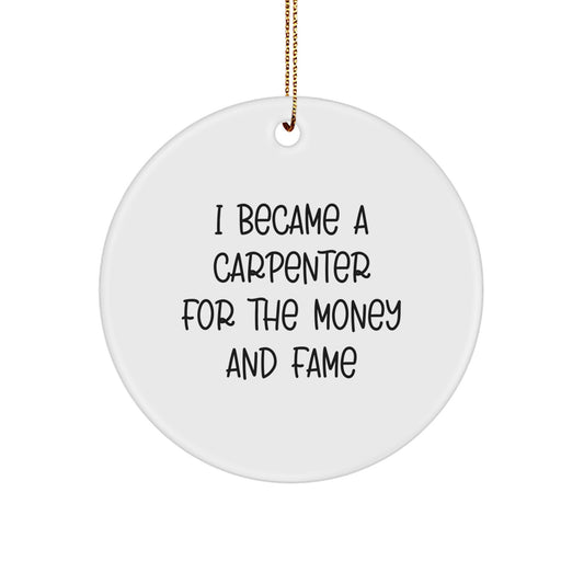 Funny Carpenter Gifts, I Became A Carpenter For The Money And Fame, Christmas Unique Gifts from Friends for Carpenter - Image 1