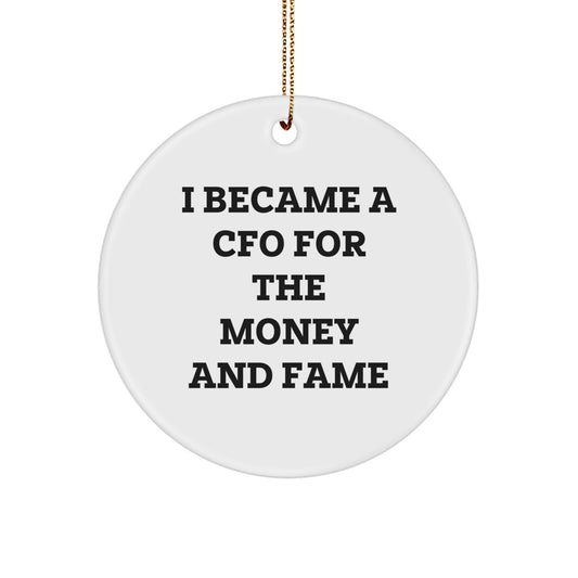 Funny CFO Gifts from Friends, Christmas Unique Circle Ornaments for CFO Offices, 'I Became A CFO For The Money And Fame' Quote Decorations for Men Women Coworkers Family - Image 1