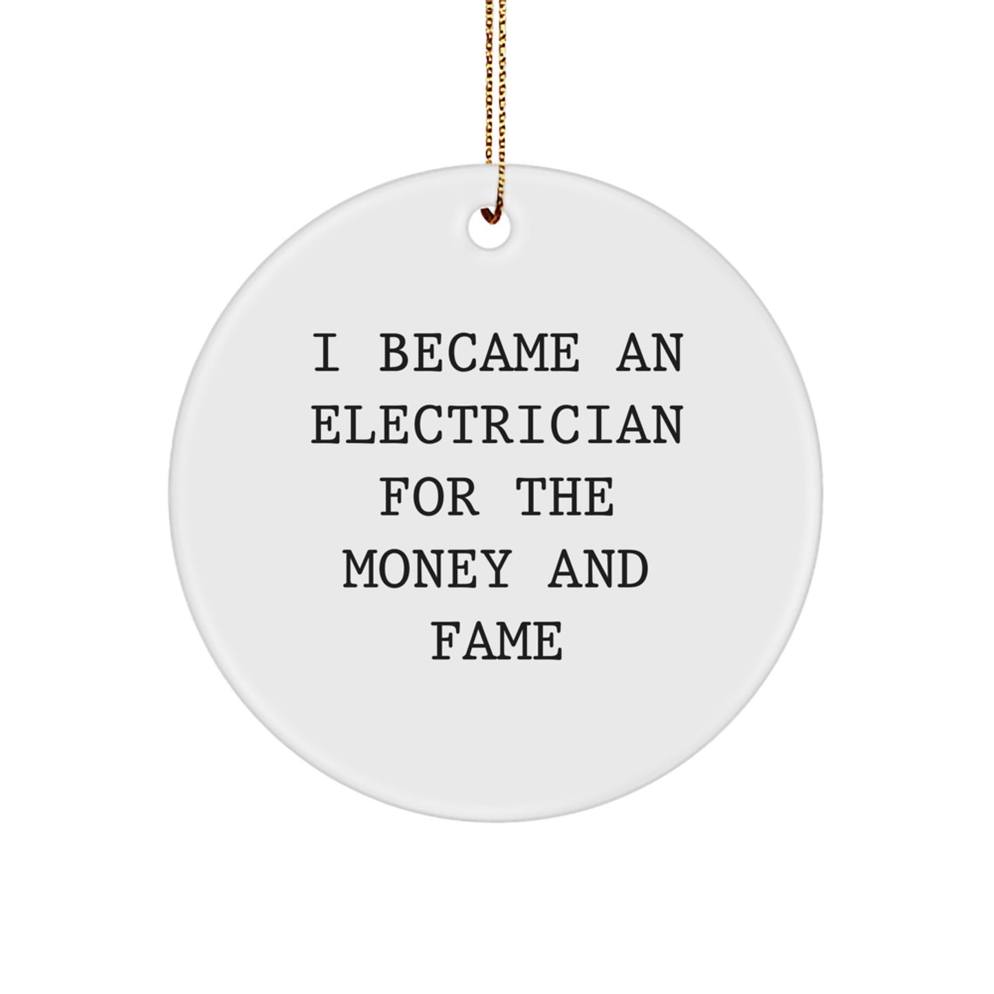 Funny Electrician Circle Ornament Gifts from Friends for Electrician Men - I Became An Electrician For The Money And Fame Christmas Unique Gifts - Image 1
