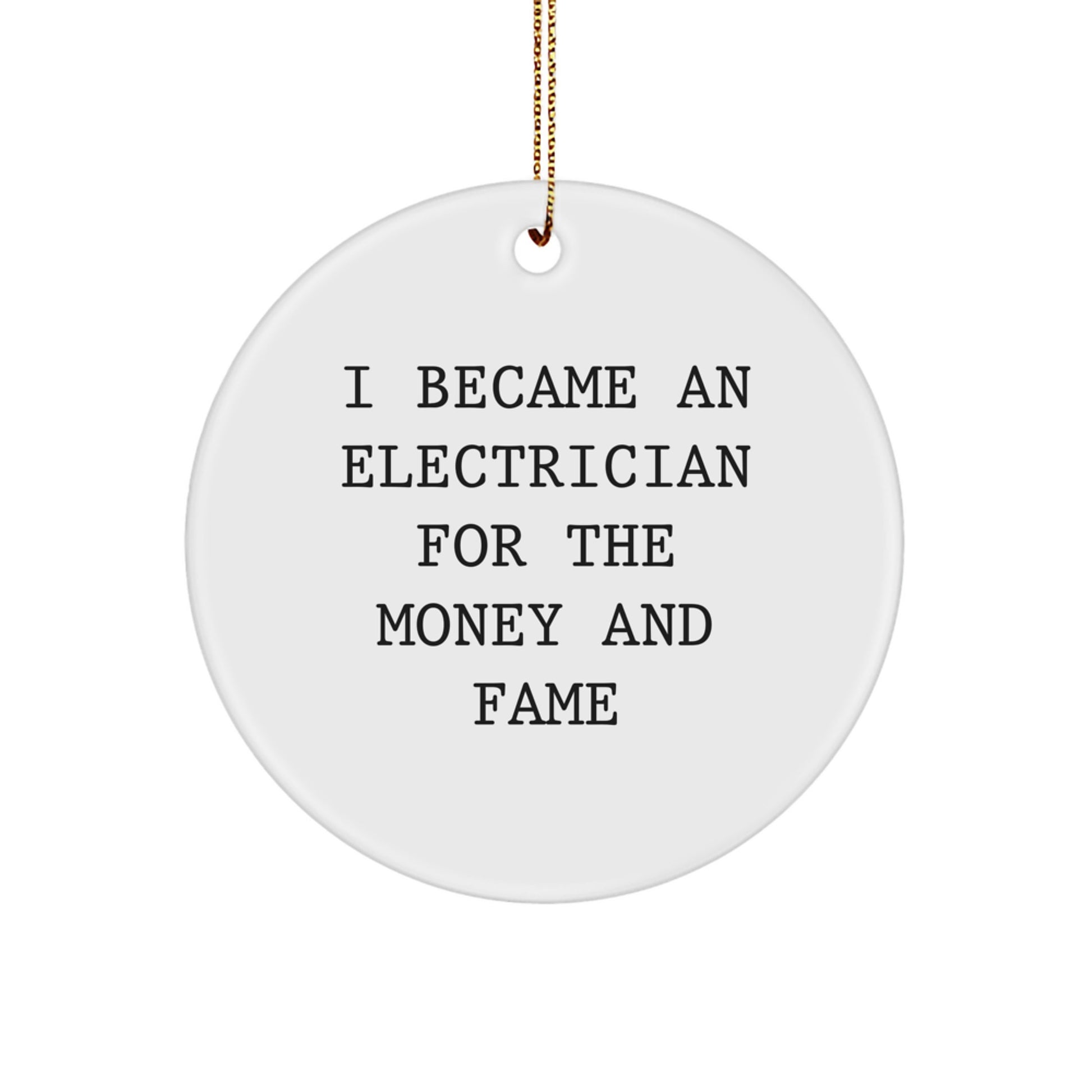 Funny Electrician Circle Ornament Gifts from Friends for Electrician Men - I Became An Electrician For The Money And Fame Christmas Unique Gifts - Image 1
