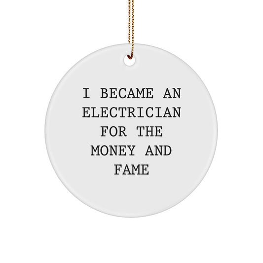 Funny Electrician Circle Ornament Gifts from Friends for Electrician Men - I Became An Electrician For The Money And Fame Christmas Unique Gifts - Image 1