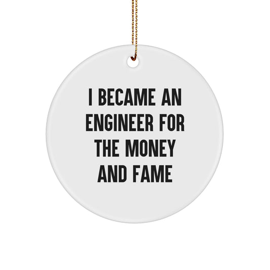 Funny Engineer Gifts from Men to Friends and Family, I Became An Engineer For The Money And Fame Christmas Circle Ornament - Image 1