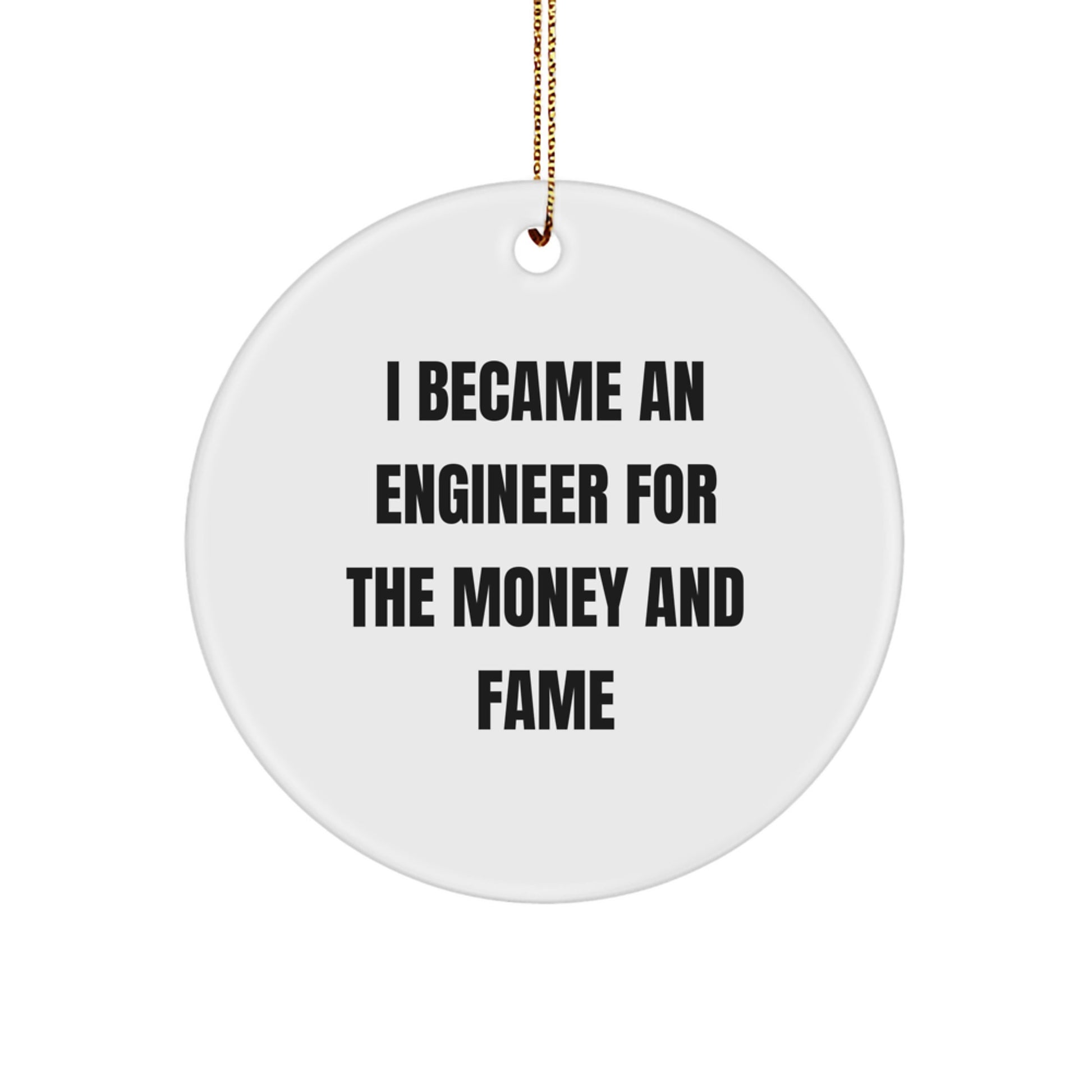 Funny Engineer Gifts for Him, Christmas Unique Circle Ornament, I Became An Engineer For The Money And Fame, Gifts from Men to Friends, Engineer Decorative Ornaments - Image 1