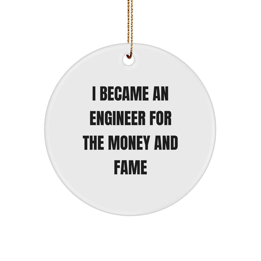 Funny Engineer Gifts for Him, Christmas Unique Circle Ornament, I Became An Engineer For The Money And Fame, Gifts from Men to Friends, Engineer Decorative Ornaments - Image 1