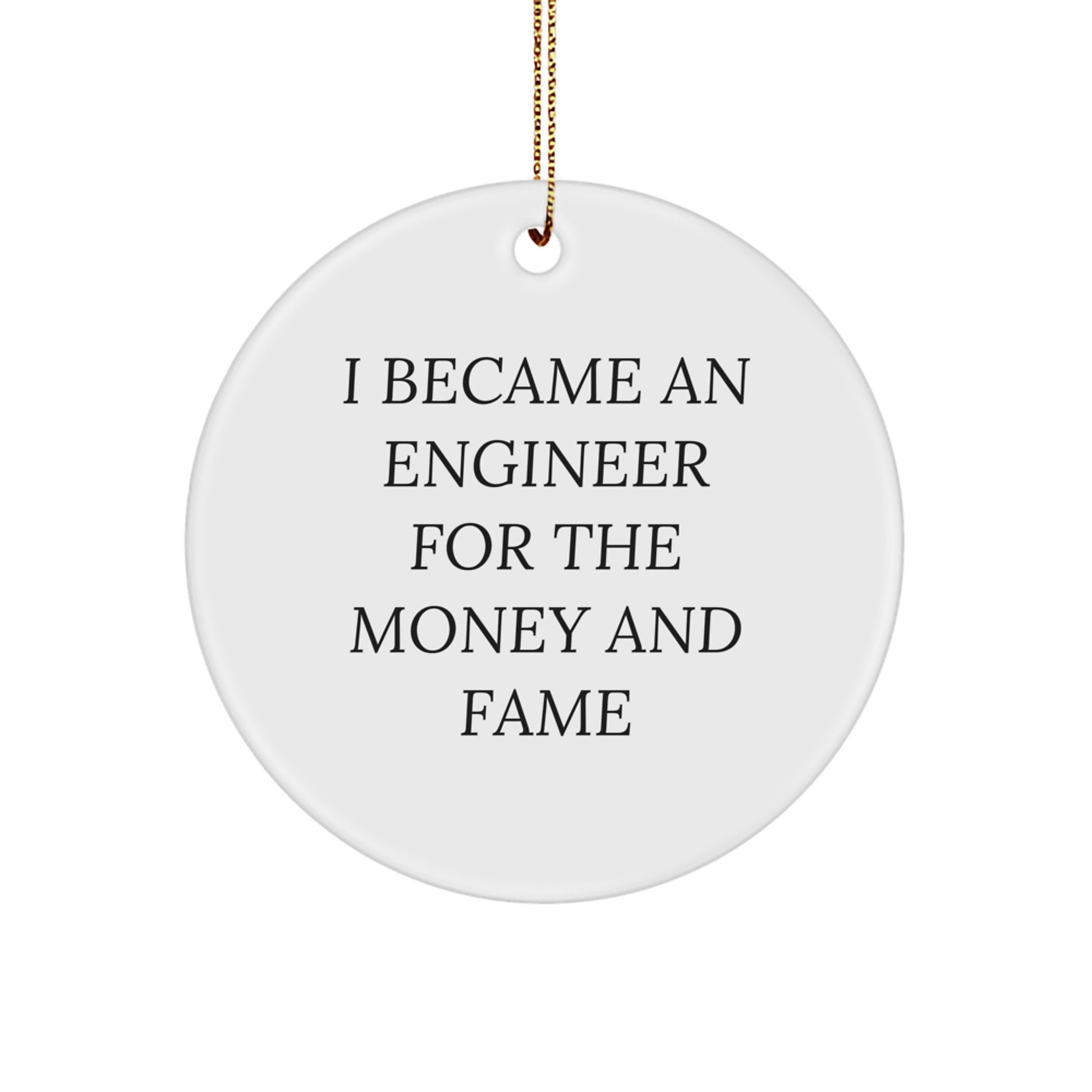 Funny Engineer Christmas Circle Ornament - Gifts from Family to Engineer Friends, Unique Engineer Present Ideas for Men and Women Coworkers, I Became An Engineer For The Money And Fame - Image 1