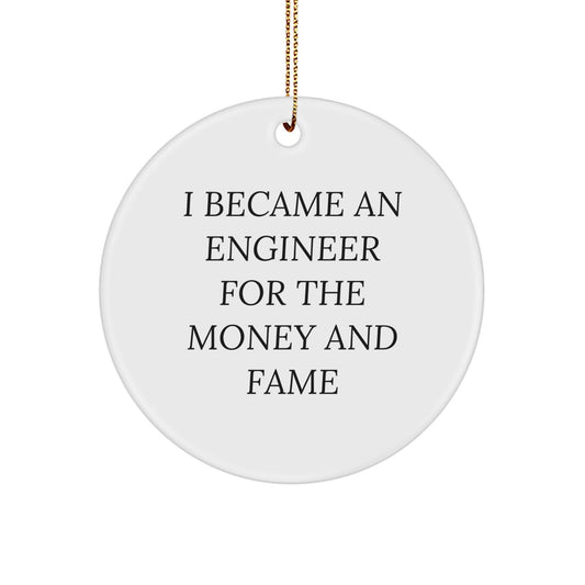 Funny Engineer Christmas Circle Ornament - Gifts from Family to Engineer Friends, Unique Engineer Present Ideas for Men and Women Coworkers, I Became An Engineer For The Money And Fame - Image 1