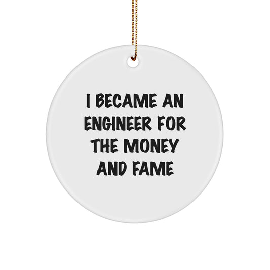 Funny Engineer Circle Ornament Gifts for Him from Friends, I Became An Engineer For The Money And Fame Christmas Unique Gifts - Image 1