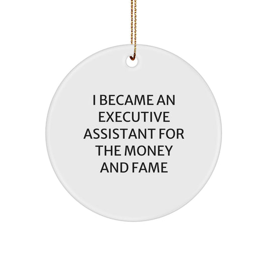 Funny Executive Assistant Gifts for Women - 'I Became An Executive Assistant For The Money And Fame' Circle Ornament, White, Christmas Unique Gifts from Friends - Image 1