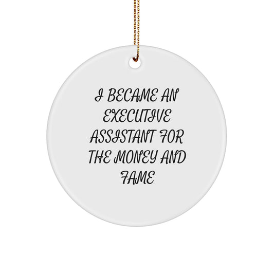 Funny Executive Assistant Gifts from Family, Christmas Unique Gifts for Executive Assistant, Circle Ornament with Quote I Became An Executive Assistant For The Money And Fame - Image 1