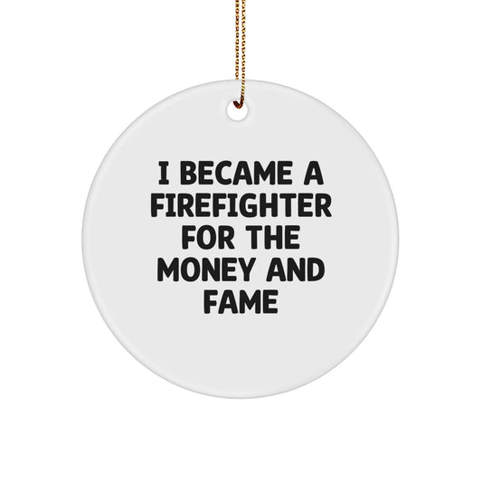 Funny Firefighter Gifts for Him - 'I Became A Firefighter For The Money And Fame' Circle Ornament, White, Christmas Unique Presents - Image 1