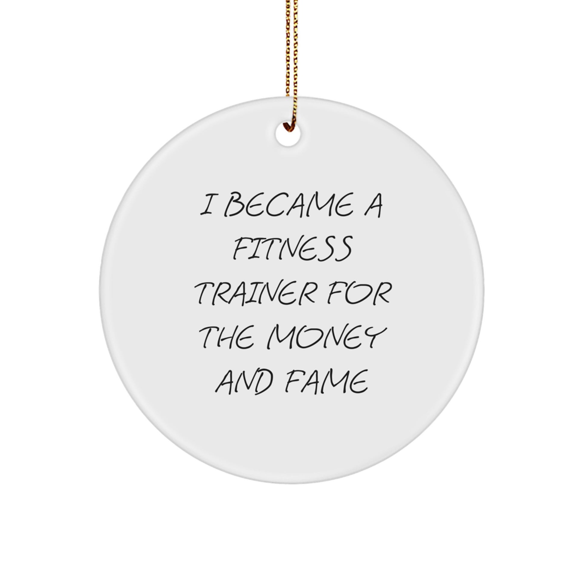 Funny Fitness Trainer Gifts for Him, Christmas Unique Circle Ornaments for Fitness Enthusiasts, I Became A Fitness Trainer For The Money And Fame - Image 1