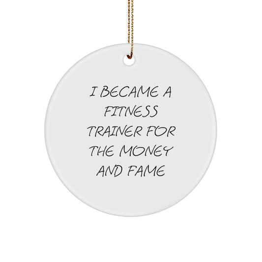 Funny Fitness Trainer Gifts for Him, Christmas Unique Circle Ornaments for Fitness Enthusiasts, I Became A Fitness Trainer For The Money And Fame - Image 1