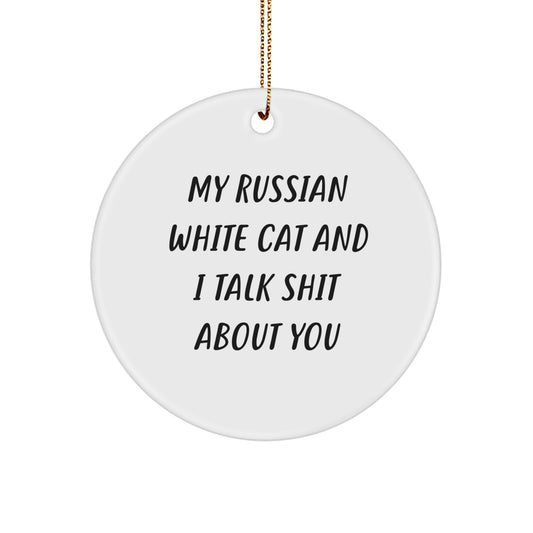 Russian White Cat Lover Gifts from Men to Women - My Russian White Cat And I Talk Shit About You Funny Christmas Ornaments Circle Shaped - Image 1