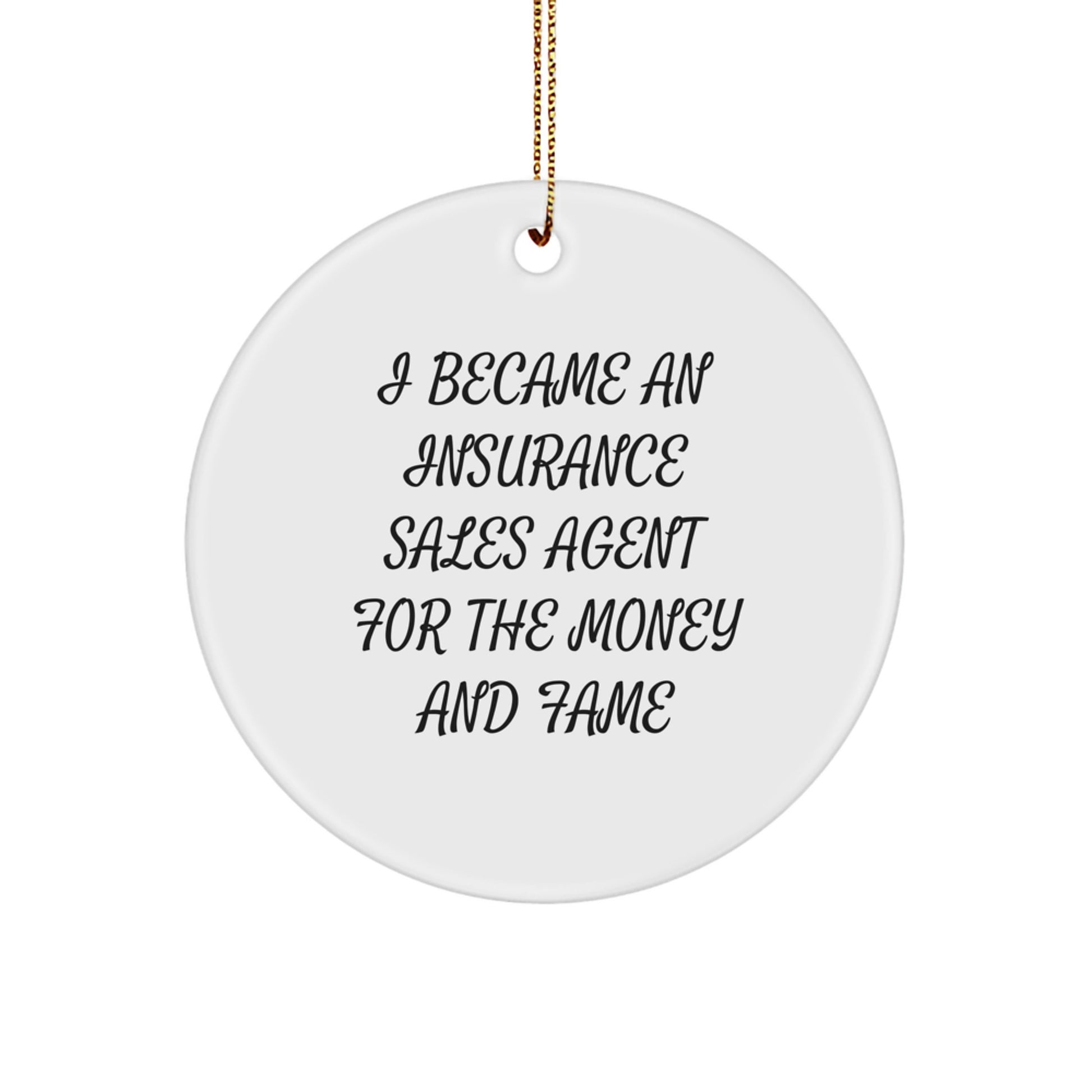 Funny Insurance Sales Agent Gifts, Christmas Unique Circle Ornament for Insurance Sales Agent Friends, 'I Became An Insurance Sales Agent For The Money And Fame' Quote Circle Ornament - Image 1