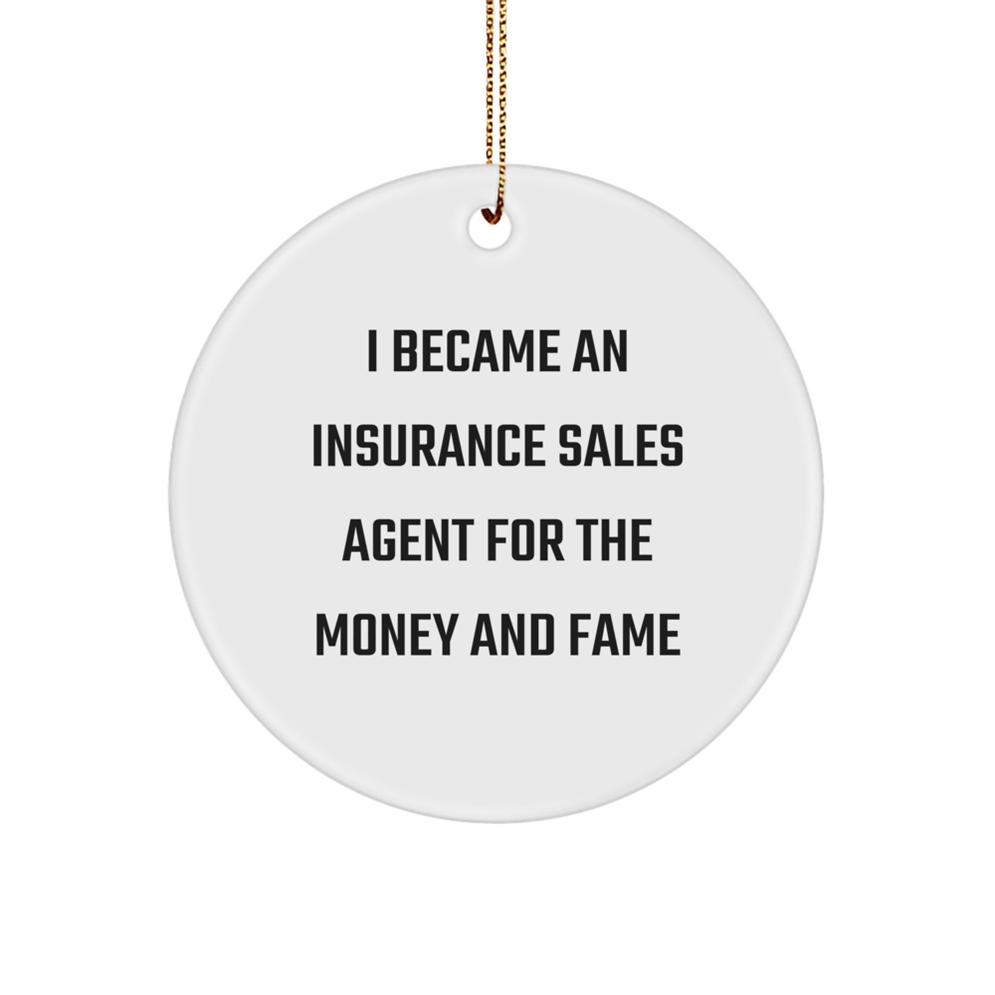 Funny Insurance Sales Agent Gifts for Christmas - Circle Ornament from 'I Became An Insurance Sales Agent For The Money And Fame' Lovers - Image 1