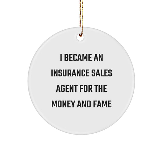 Funny Insurance Sales Agent Gifts for Christmas - Circle Ornament from 'I Became An Insurance Sales Agent For The Money And Fame' Lovers - Image 1