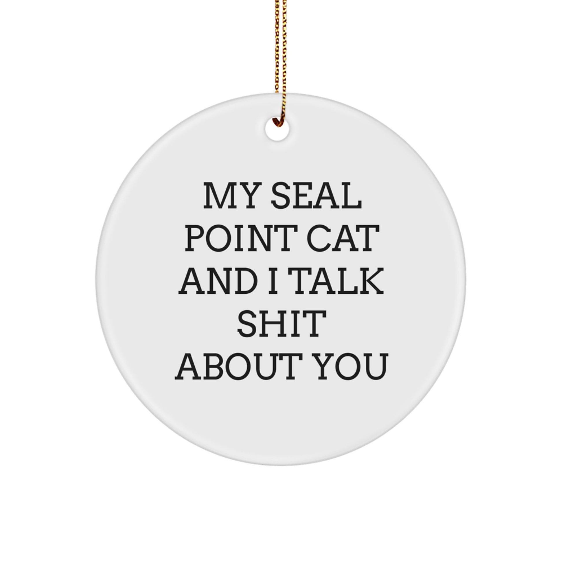 Funny Seal Point Cat Gifts from Men to Friends - Seal Point Cat Circle Ornament - 'Talk Shit About You' Christmas Unique Gifts - Image 1