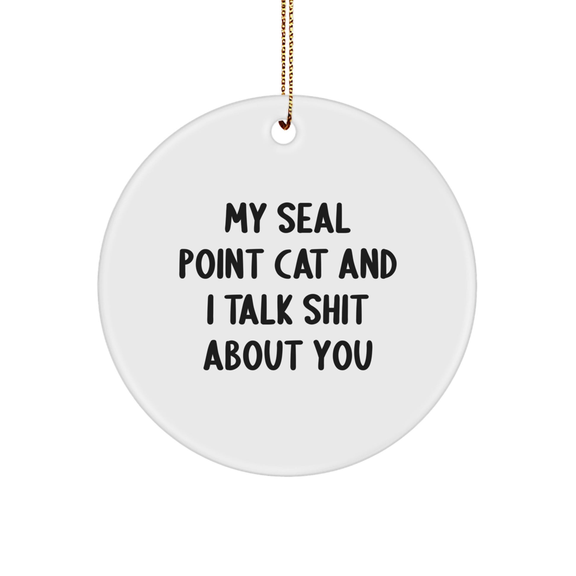 Funny Seal Point Cat Gifts for Men, Women, and Friends - Christmas Circle Ornament with Quirky My Seal Point Cat And I Talk Shit About You Quote - Image 1