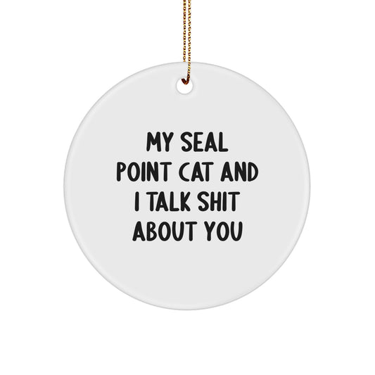 Funny Seal Point Cat Gifts for Men, Women, and Friends - Christmas Circle Ornament with Quirky My Seal Point Cat And I Talk Shit About You Quote - Image 1