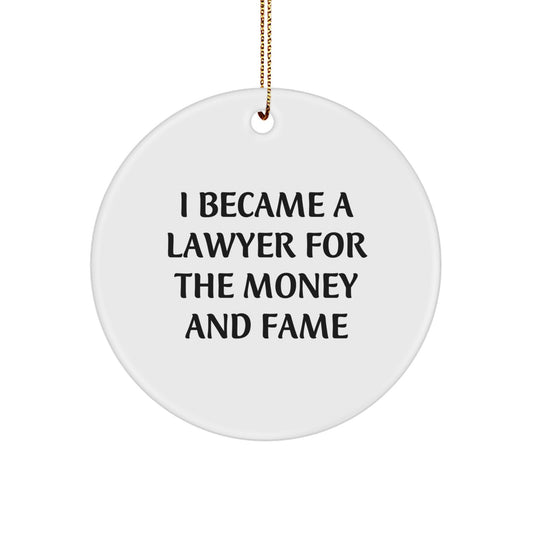 Funny Lawyer Gifts for Him, Lawyer Circle Ornament, I Became A Lawyer For The Money And Fame Quote Christmas Unique Gifts from Friends - Image 1