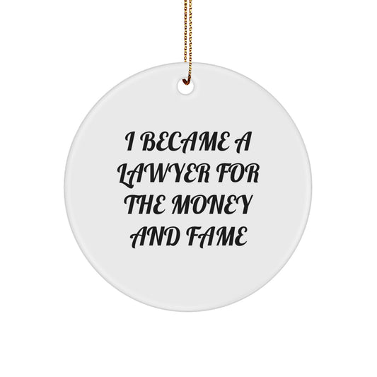 Gifts from Family - Lawyer Christmas Ornaments - Funny Quote - I Became A Lawyer For The Money And Fame - Circle Ornament - Image 1