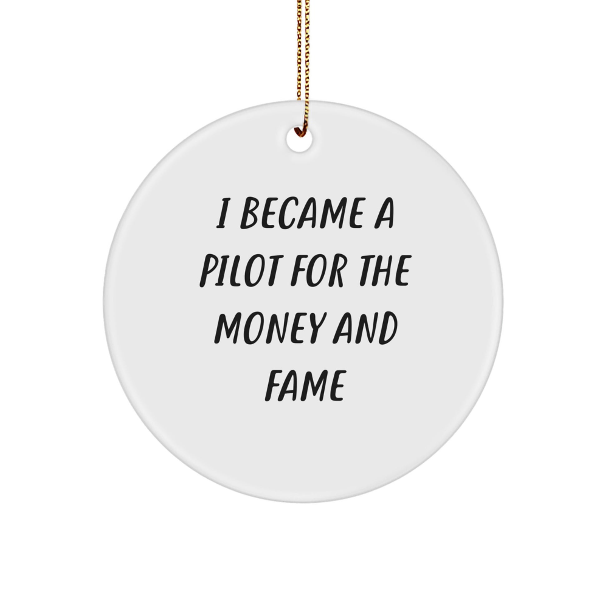 Funny Pilot Gifts for Men, Unique Christmas Circle Ornament from Friends, Inspirational Quote 'I Became A Pilot For The Money And Fame' - Image 1