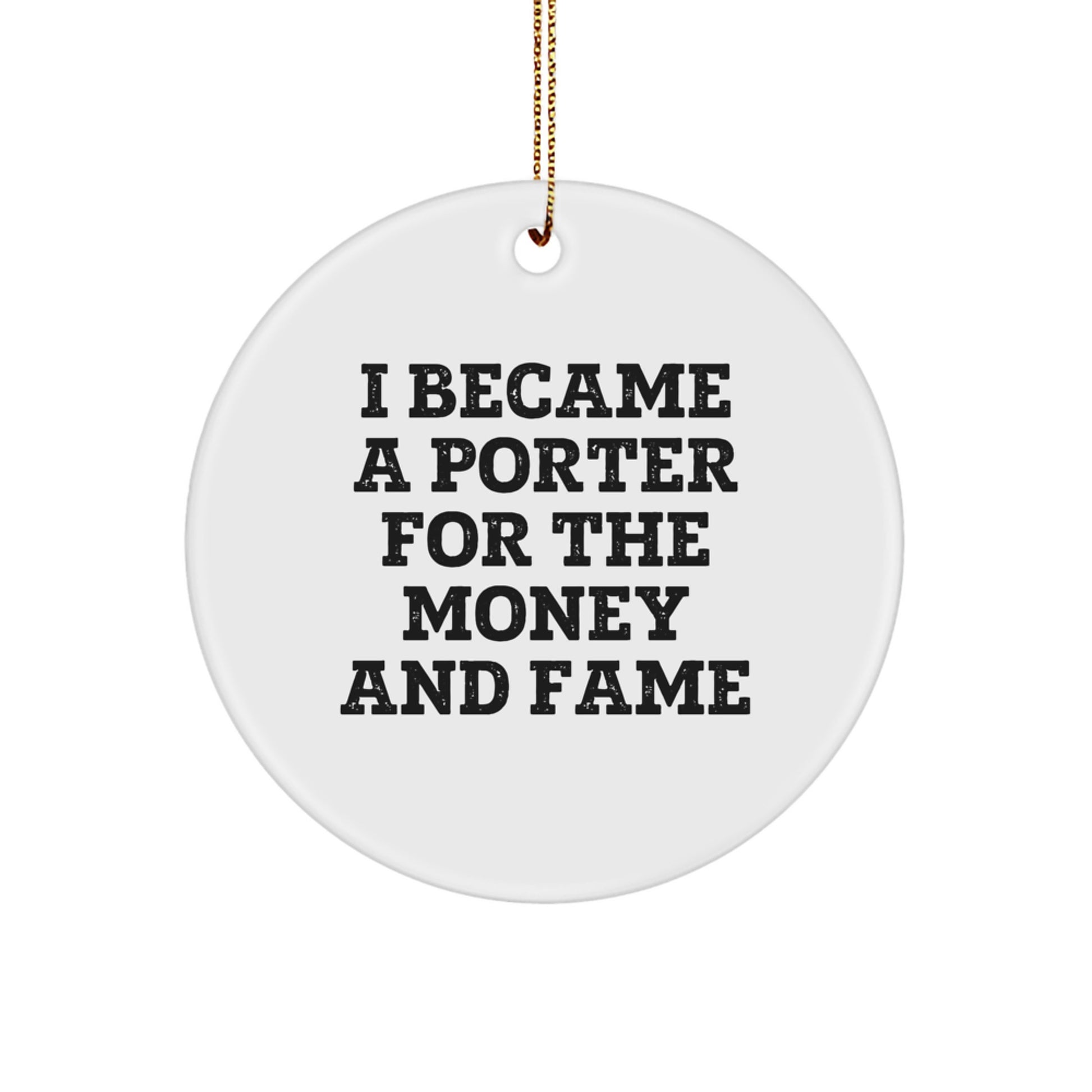 Funny Porter Gifts from Friends for Men Christmas Unique Circle Ornaments I Became A Porter For The Money And Fame - Image 1