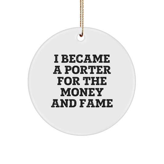 Funny Porter Gifts from Friends for Men Christmas Unique Circle Ornaments I Became A Porter For The Money And Fame - Image 1