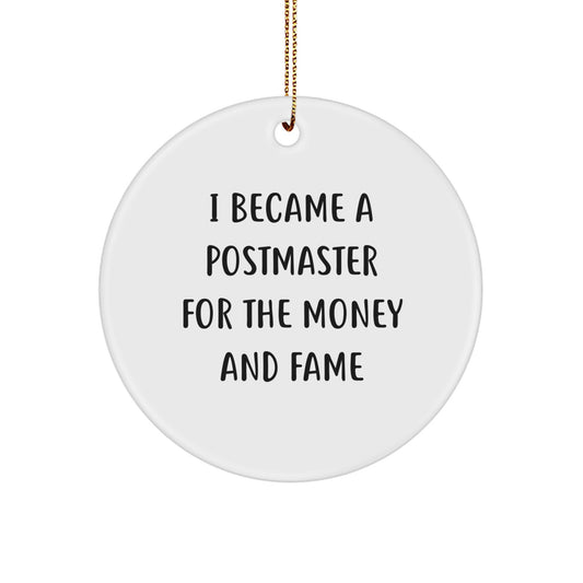 Funny Postmaster Gifts from Friends for Christmas Unique Circle Ornament, 'I Became A Postmaster For The Money And Fame' Quote - Image 1