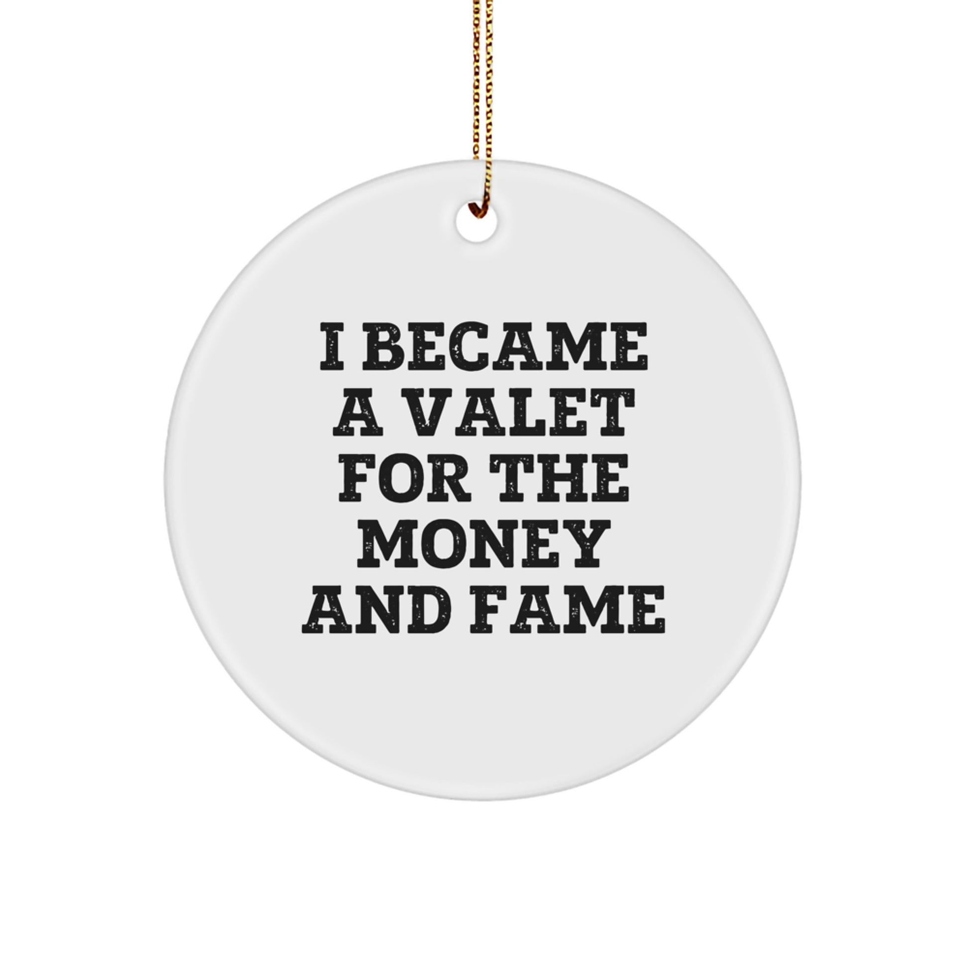 Funny Valet Gifts from Men for Valet, Unique Circle Ornament I Became A Valet For The Money And Fame, Christmas Decorations - Image 1