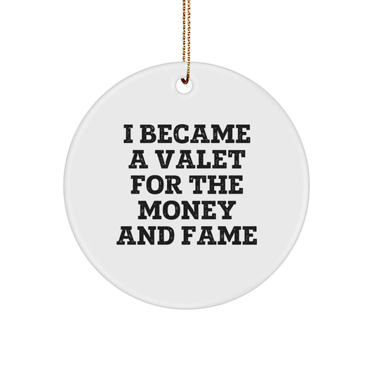 Funny Valet Gifts from Men for Valet, Unique Circle Ornament I Became A Valet For The Money And Fame, Christmas Decorations - Image 1