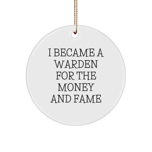 Funny Warden Gifts for Men - Circle Ornament - 'I Became A Warden For The Money And Fame' Christmas Unique Gifts from Family, Friends, Coworkers - Image 1