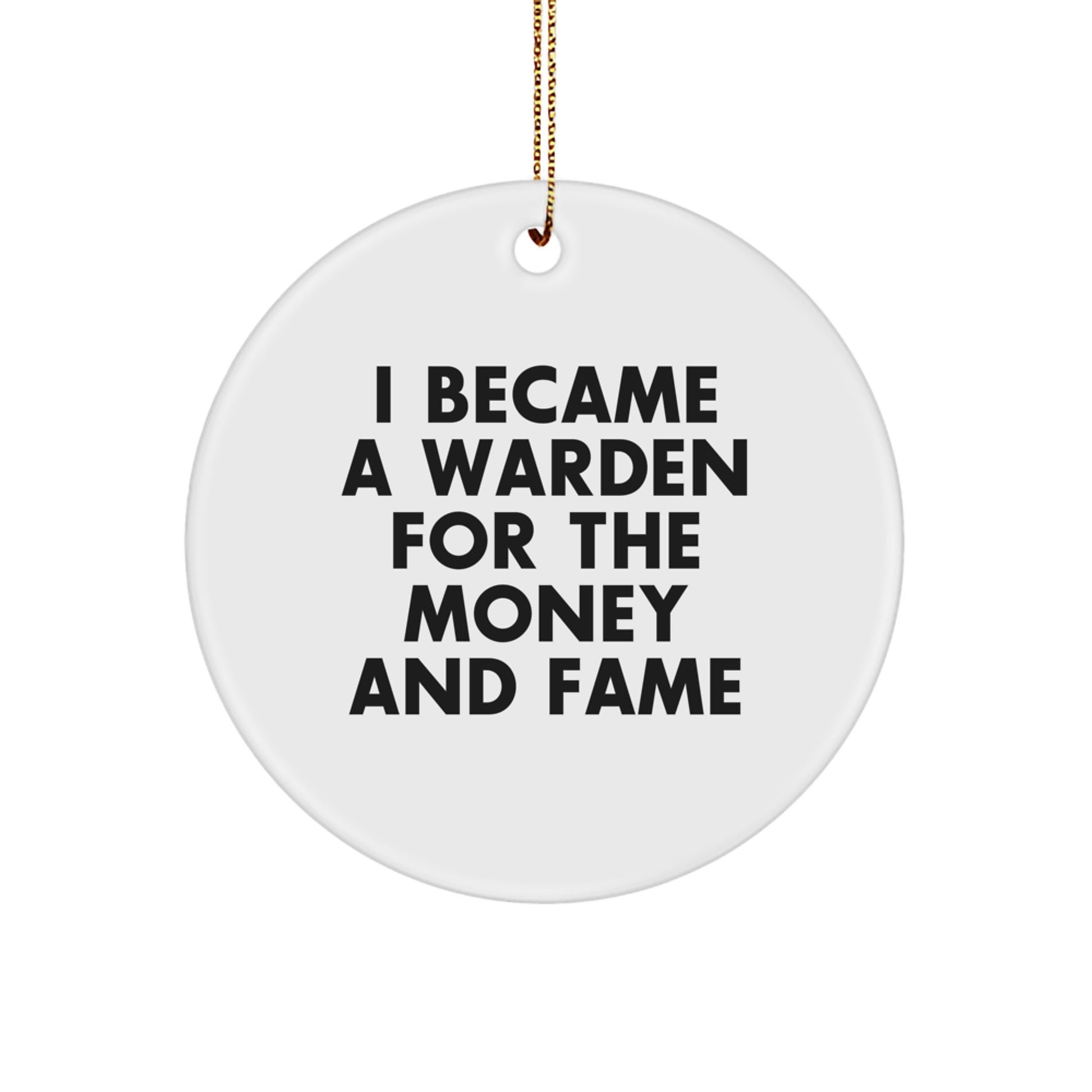 Funny Warden Christmas Unique Gifts, Unique Circle Ornament, 'I Became A Warden For The Money And Fame' Quote, Gifts from Family for Warden - Image 1