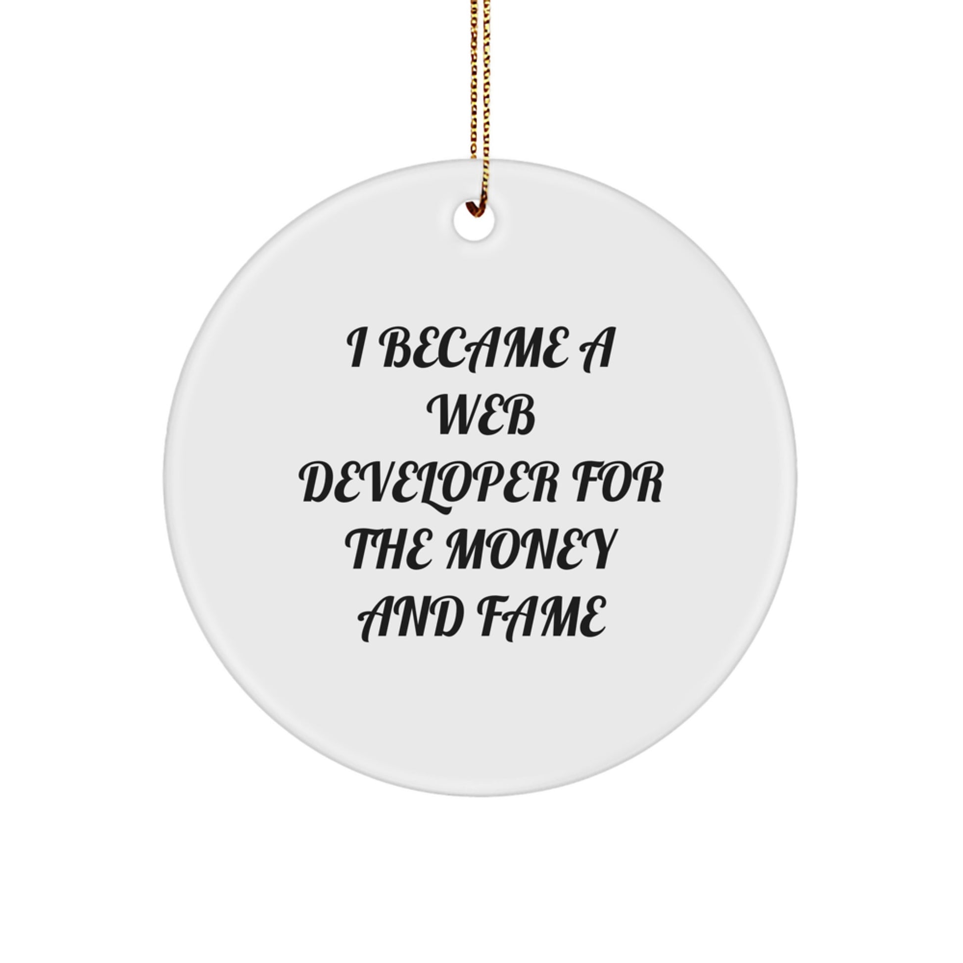 Funny Web Developer Gifts for Him, Circle Ornament, I 'Became A Web Developer For The Money And Fame' Christmas Unique Gifts from Family, Friends, Coworkers, Web Developer Men - Image 1